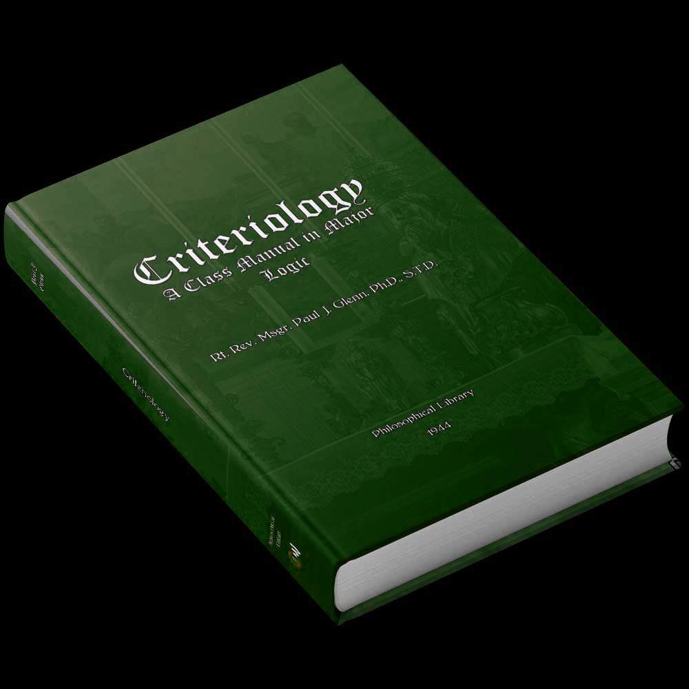 Criteriology - Philosophy Course by Paul J. Glenn